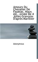 Amours Du Chevalier de Faublas. Nouv. D., Orn E de 4 Jolies Gravures D'Apr?'s Marillier: (French)