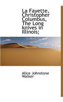 La Fayette, Christopher Columbus, the Long Knives in Illinois;