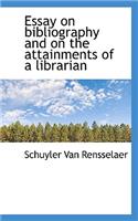 Essay on Bibliography and on the Attainments of a Librarian: (English)