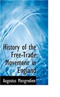 History of the Free-Trade Movement in England: (English)