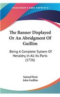 Banner Displayed Or An Abridgment Of Guillim