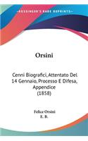 Orsini: Cenni Biografici, Attentato Del 14 Gennaio, Processo E Difesa, Appendice (1858)