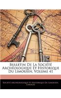 Bulletin de La Societe Archeologique Et Historique Du Limousin, Volume 41