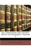 De L'éducation Des Sourds-Muets De Naissance, Volume 2: (French)