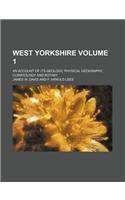 West Yorkshire Volume 1; An Account of Its Geology, Physical Geography, Climatology and Botany