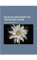 Tales of Discovery on the Pacific Slope