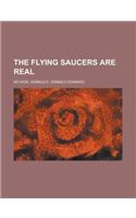 The Flying Saucers Are Real