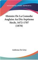 Histoire de La Comedie Anglaise Au Dix-Septieme Siecle, 1672-1707 (1878)