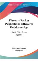 Discours Sur Les Publications Litteraires Du Moyen-Age