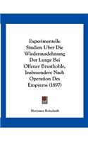 Experimentelle Studien Uber Die Wiederausdehnung Der Lunge Bei Offener Brusthohle, Insbesondere Nach Operation Des Empyems (1897)