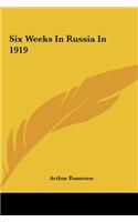 Six Weeks In Russia In 1919