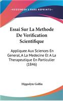Essai Sur La Methode de Verification Scientifique: Appliquee Aux Sciences En General, a la Medecine Et a la Therapeutique En Particulier (1846)