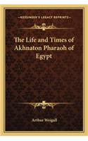 The Life and Times of Akhnaton Pharaoh of Egypt