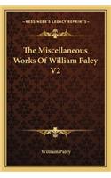 The Miscellaneous Works Of William Paley V2: (English)