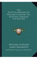 The Poetical Remains Of William Lithgow, The Scottish Traveler: 1618-1660 (1863)(English)