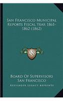San Francisco Municipal Reports Fiscal Year 1861-1862 (1862)