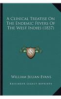 Clinical Treatise On The Endemic Fevers Of The West Indies (1837)