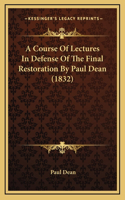 A Course of Lectures in Defense of the Final Restoration by Paul Dean (1832)