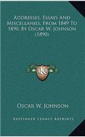 Addresses, Essays And Miscellanies, From 1849 To 1890, By Oscar W. Johnson (1890)