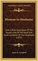 Missions in Hindustan: With a Brief Description of the Country, and of the Moral and Social Condition of the Inhabitants (1852)
