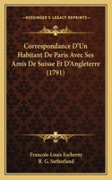 Correspondance D'Un Habitant De Paris Avec Ses Amis De Suisse Et D'Angleterre (1791)