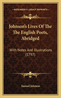 Johnson's Lives Of The The English Poets, Abridged: With Notes And Illustrations (1797)