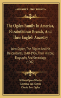 Ogden Family In America, Elizabethtown Branch, And Their English Ancestry