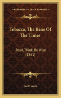 Tobacco, The Bane Of The Times