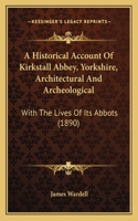 Historical Account Of Kirkstall Abbey, Yorkshire, Architectural And Archeological