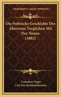 Die Politische Geschichte Des Altertums Verglichen Mit Der Neuen (1882)