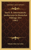 K. K. Osterreichische Auxiliarcorps Im Russischen Feldzuge, 1812 (1863)