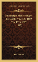 Nurnberger Meistersinger-Protokolle V2, 1635-1689 Von 1575-1689 (1897)