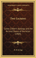 Two Lectures: Colley Cibber's Apology and the Art and Status of the Actor (1904)