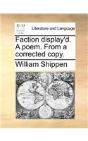 Faction Display'd. a Poem. from a Corrected Copy.