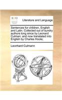 Sentences for Children, English and Latin. Collected Out of Sundry Authors Long Since by Leonard Culman
