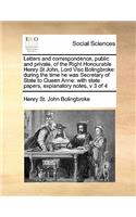 Letters and correspondence, public and private, of the Right Honourable Henry St John, Lord Visc Bolingbroke: during the time he was Secretary of State to Queen Anne: with state papers, explanatory notes, v 3 of 4