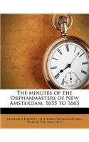 The Minutes of the Orphanmasters of New Amsterdam, 1655 to 1663 Volume 1