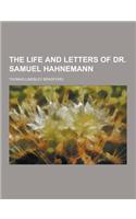 The Life and Letters of Dr. Samuel Hahnemann: (English)