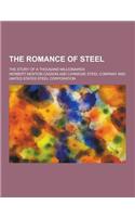 The Romance of Steel; The Story of a Thousand Millionaires