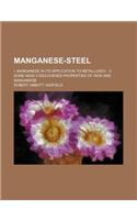 Manganese-Steel; I. Manganese in Its Application to Metallurgy II. Some Newly-Discovered Properties of Iron and Manganese