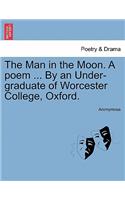 The Man in the Moon. a Poem ... by an Under-Graduate of Worcester College, Oxford.: (English)