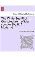 The White Sea Pilot ... Compiled from Official Sources [By H. A. Moriarty].