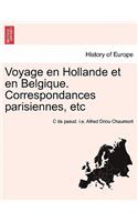 Voyage En Hollande Et En Belgique. Correspondances Parisiennes, Etc