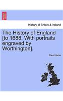 History of England [to 1688. With portraits engraved by Worthington].