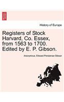 Registers of Stock Harvard, Co. Essex, from 1563 to 1700. Edited by E. P. Gibson.