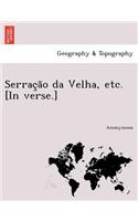 Serrac A O Da Velha, Etc. [In Verse.]