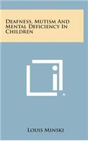 Deafness, Mutism and Mental Deficiency in Children