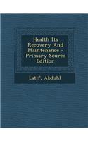Health Its Recovery and Maintenance