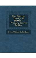 The Electron Theory of Matter