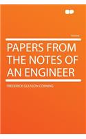 Papers from the Notes of an Engineer